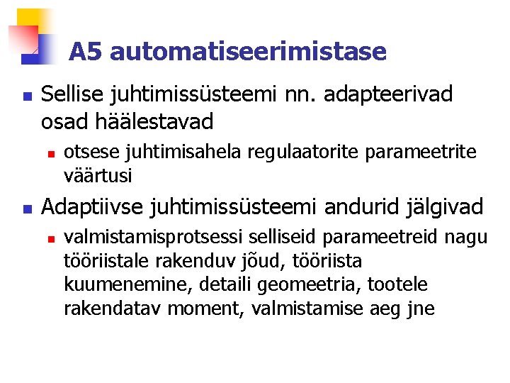 A 5 automatiseerimistase n Sellise juhtimissüsteemi nn. adapteerivad osad häälestavad n n otsese juhtimisahela