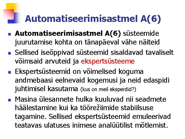 Automatiseerimisastmel A(6) n n Automatiseerimisastmel A(6) süsteemide juurutamise kohta on tänapäeval vähe näiteid Sellised