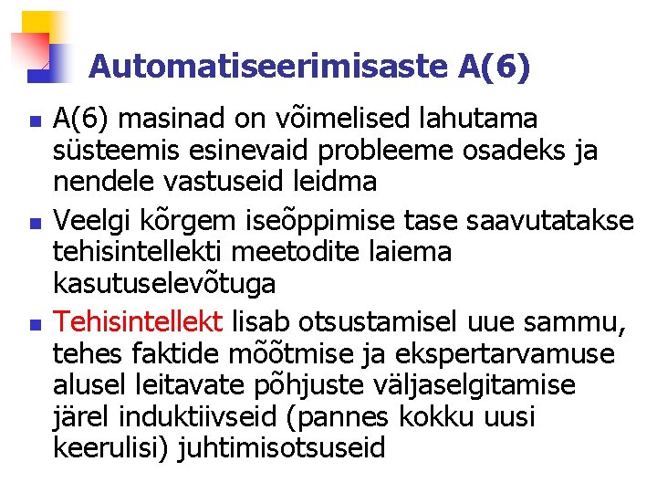 Automatiseerimisaste A(6) n n n A(6) masinad on võimelised lahutama süsteemis esinevaid probleeme osadeks