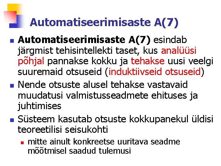 Automatiseerimisaste A(7) n n n Automatiseerimisaste A(7) esindab järgmist tehisintellekti taset, kus analüüsi põhjal