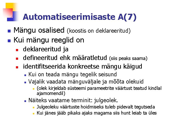 Automatiseerimisaste A(7) n n Mängu osalised (koostis on deklareeritud) Kui mängu reeglid on n