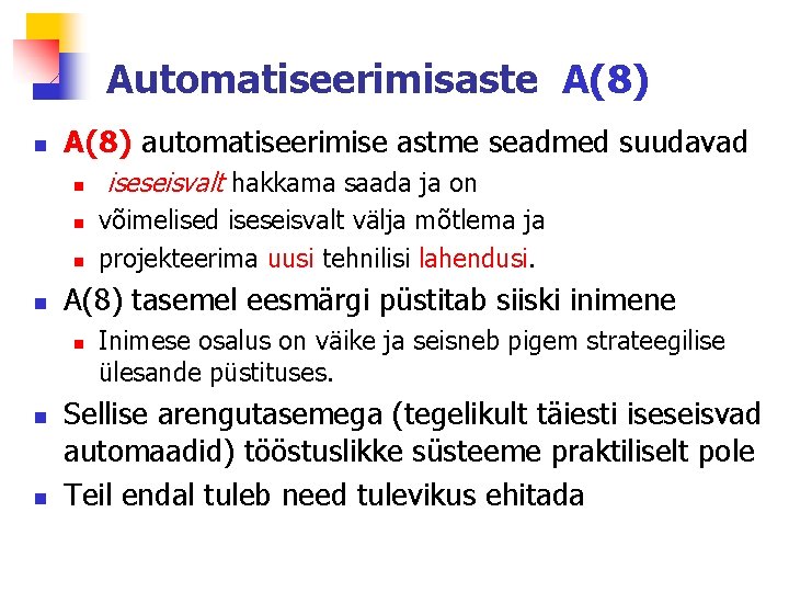 Automatiseerimisaste A(8) n A(8) automatiseerimise astme seadmed suudavad n n n võimelised iseseisvalt välja