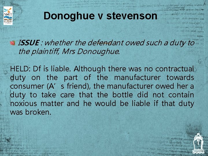 Donoghue v stevenson ISSUE : whether the defendant owed such a duty to the