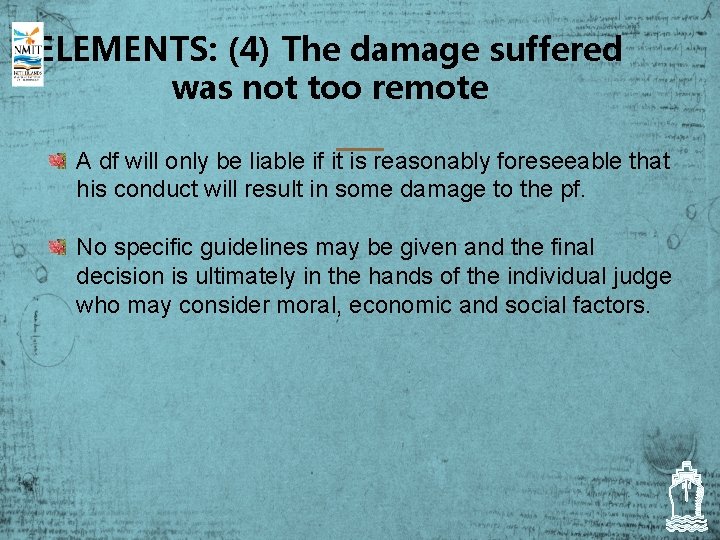 ELEMENTS: (4) The damage suffered was not too remote A df will only be