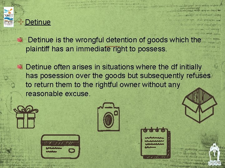 ✣Detinue is the wrongful detention of goods which the plaintiff has an immediate right