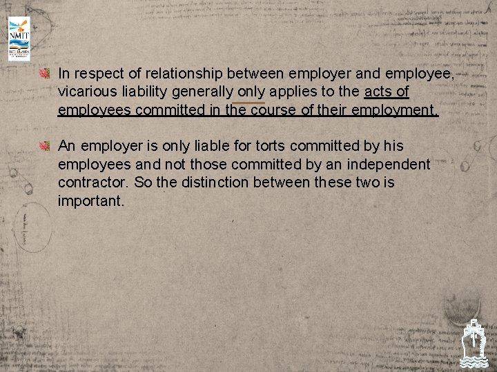 In respect of relationship between employer and employee, vicarious liability generally only applies to