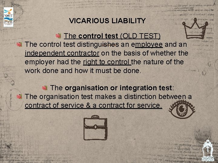 VICARIOUS LIABILITY The control test (OLD TEST) The control test distinguishes an employee and