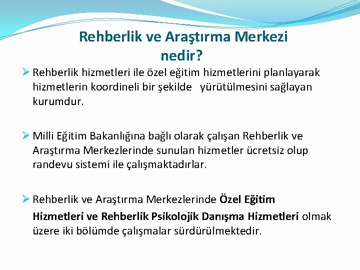 Rehberlik ve Araştırma Merkezi nedir? Ø Rehberlik hizmetleri ile özel eğitim hizmetlerini planlayarak hizmetlerin