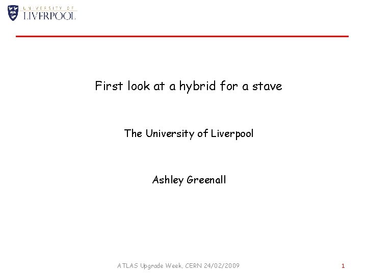 First look at a hybrid for a stave The University of Liverpool Ashley Greenall