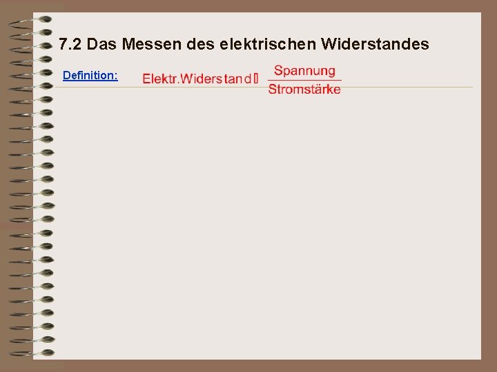 7. 2 Das Messen des elektrischen Widerstandes Definition: 