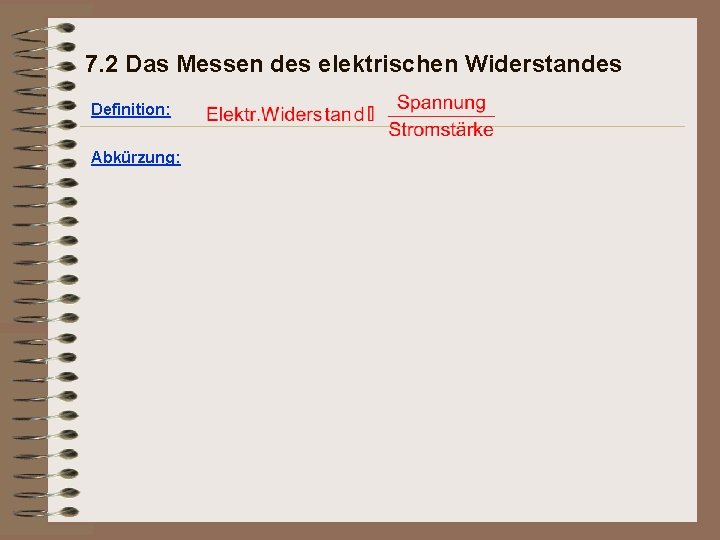 7. 2 Das Messen des elektrischen Widerstandes Definition: Abkürzung: 
