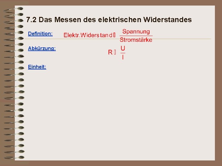 7. 2 Das Messen des elektrischen Widerstandes Definition: Abkürzung: Einheit: 