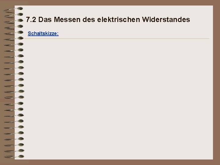 7. 2 Das Messen des elektrischen Widerstandes Schaltskizze: 