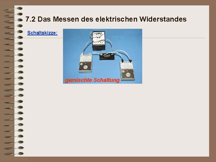 7. 2 Das Messen des elektrischen Widerstandes Schaltskizze: gemischte Schaltung 