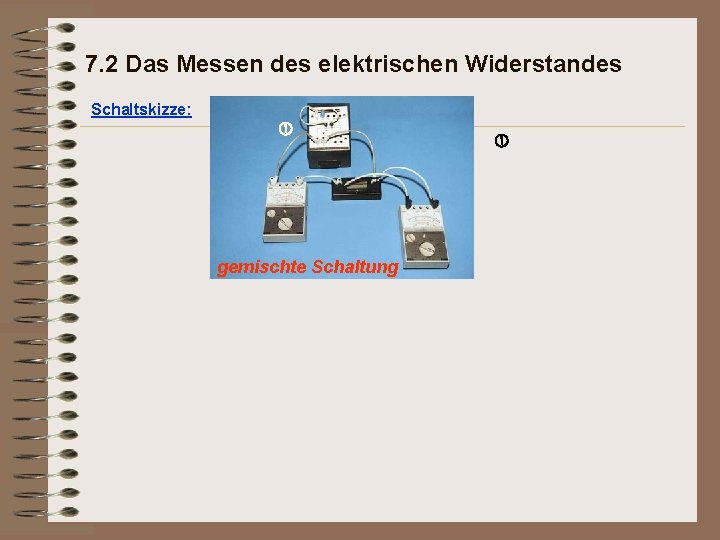 7. 2 Das Messen des elektrischen Widerstandes Schaltskizze: gemischte Schaltung 