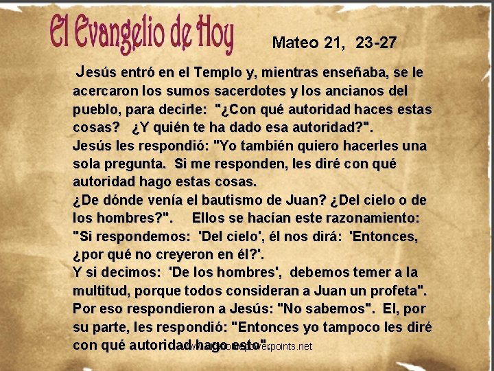 Mateo 21, 23 -27 Jesús entró en el Templo y, mientras enseñaba, se le