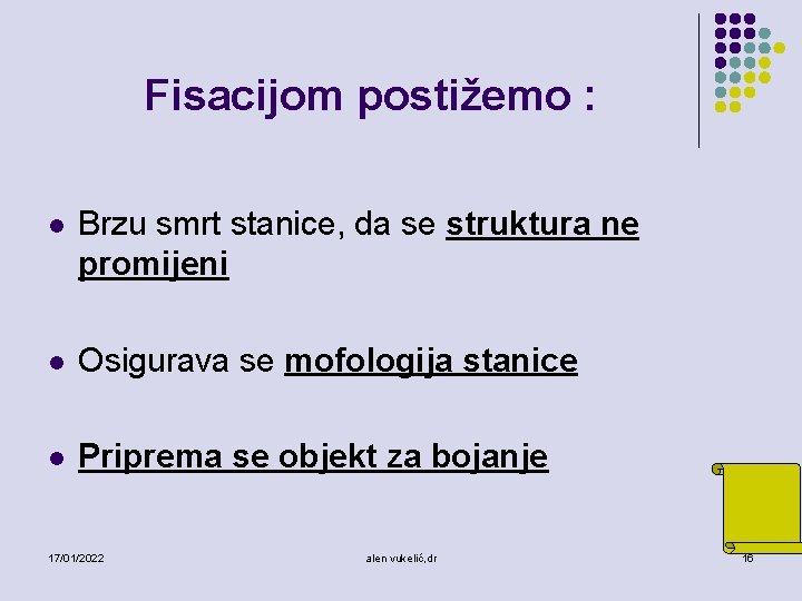 Fisacijom postižemo : l Brzu smrt stanice, da se struktura ne promijeni l Osigurava