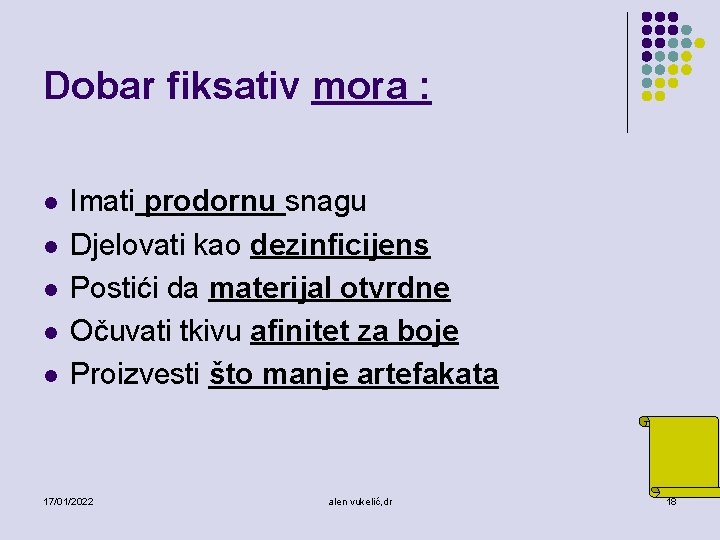 Dobar fiksativ mora : l l l Imati prodornu snagu Djelovati kao dezinficijens Postići