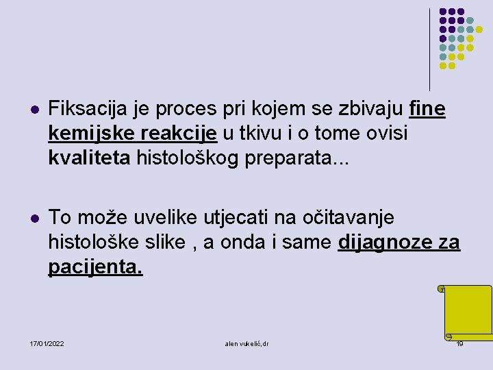 l Fiksacija je proces pri kojem se zbivaju fine kemijske reakcije u tkivu i