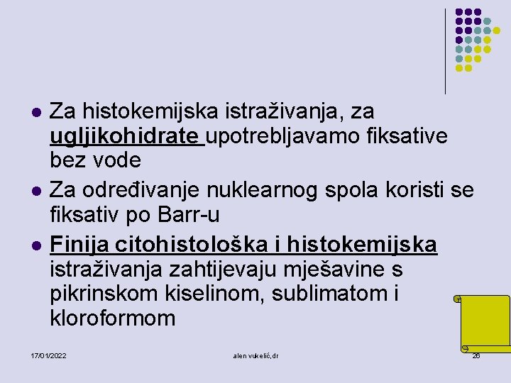 l l l Za histokemijska istraživanja, za ugljikohidrate upotrebljavamo fiksative bez vode Za određivanje