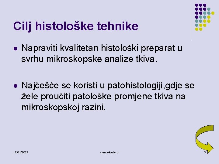 Cilj histološke tehnike l Napraviti kvalitetan histološki preparat u svrhu mikroskopske analize tkiva. l