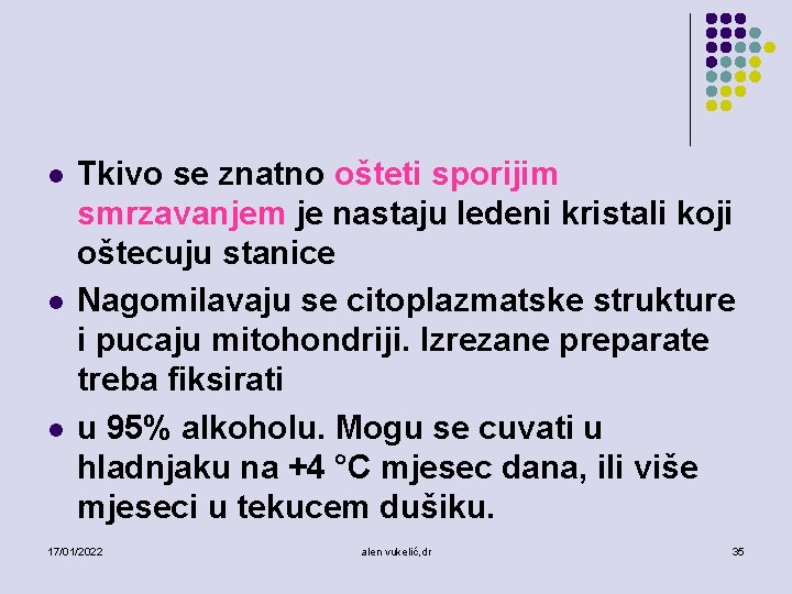 l l l Tkivo se znatno ošteti sporijim smrzavanjem je nastaju ledeni kristali koji