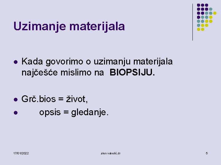 Uzimanje materijala l Kada govorimo o uzimanju materijala najčešće mislimo na BIOPSIJU. l Grč.