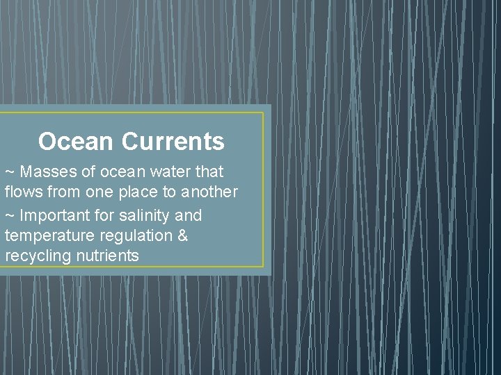 Ocean Currents ~ Masses of ocean water that flows from one place to another