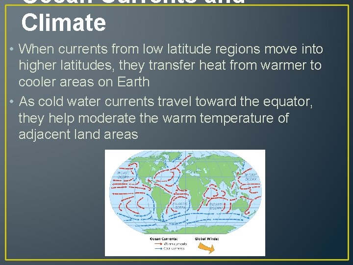 Ocean Currents and Climate • When currents from low latitude regions move into higher