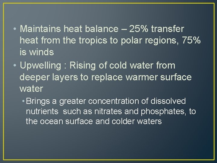  • Maintains heat balance – 25% transfer heat from the tropics to polar