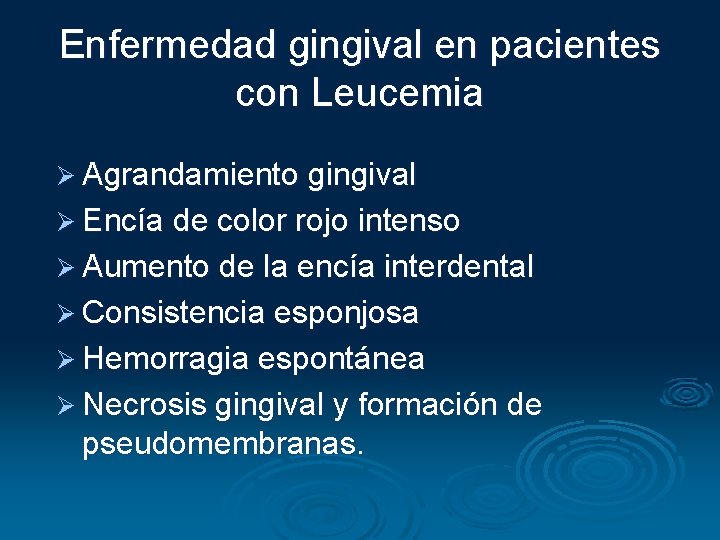 Enfermedad gingival en pacientes con Leucemia Ø Agrandamiento gingival Ø Encía de color rojo