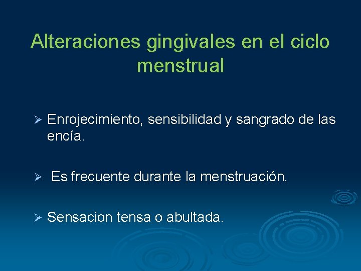 Alteraciones gingivales en el ciclo menstrual Ø Ø Ø Enrojecimiento, sensibilidad y sangrado de