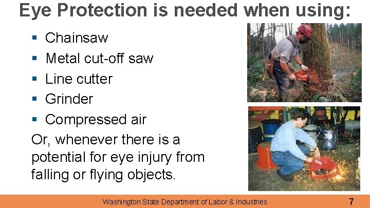 Eye Protection is needed when using: § Chainsaw § Metal cut-off saw § Line