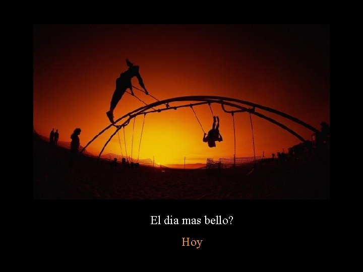 El dia mas bello? Hoy 