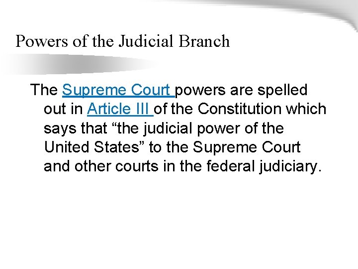 Powers of the Judicial Branch The Supreme Court powers are spelled out in Article