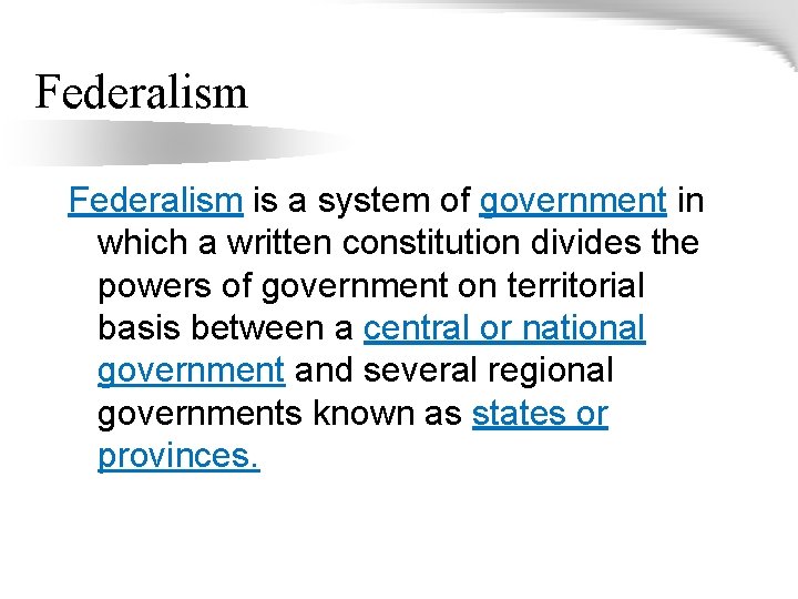 Federalism is a system of government in which a written constitution divides the powers