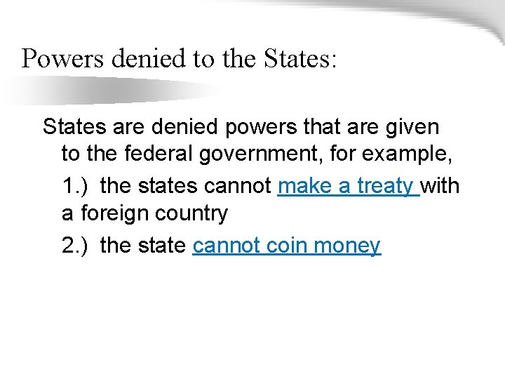 Powers denied to the States: States are denied powers that are given to the