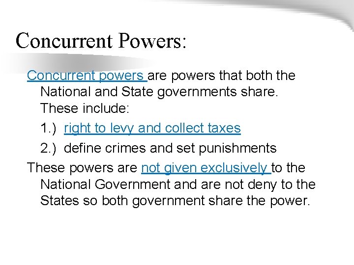 Concurrent Powers: Concurrent powers are powers that both the National and State governments share.