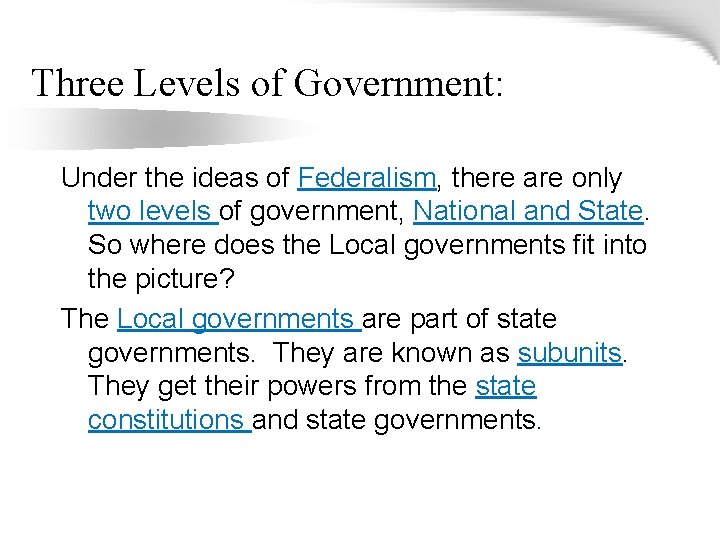 Three Levels of Government: Under the ideas of Federalism, there are only two levels