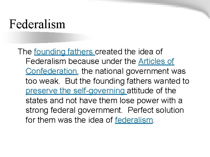 Federalism The founding fathers created the idea of Federalism because under the Articles of