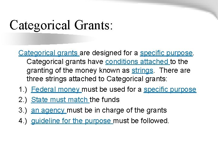 Categorical Grants: Categorical grants are designed for a specific purpose. Categorical grants have conditions