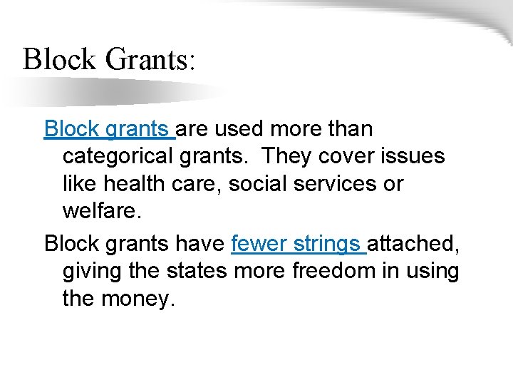 Block Grants: Block grants are used more than categorical grants. They cover issues like