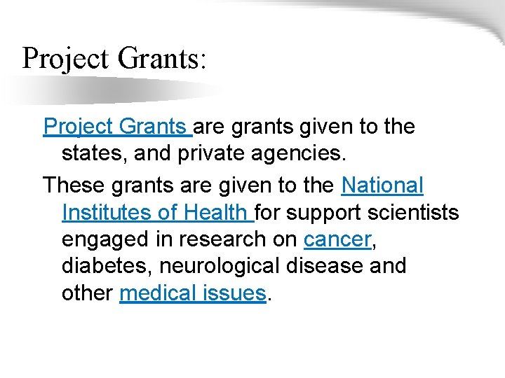 Project Grants: Project Grants are grants given to the states, and private agencies. These