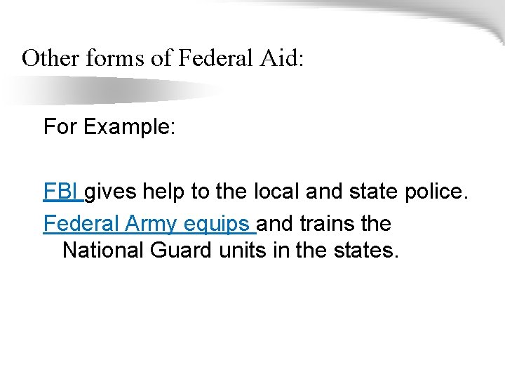 Other forms of Federal Aid: For Example: FBI gives help to the local and