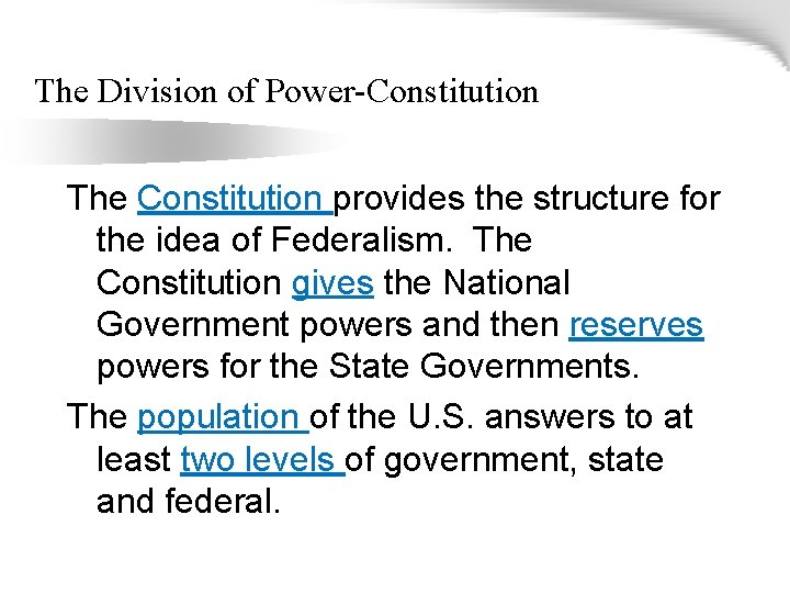 The Division of Power-Constitution The Constitution provides the structure for the idea of Federalism.