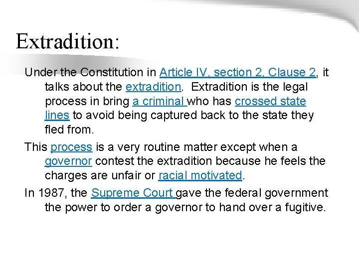 Extradition: Under the Constitution in Article IV, section 2, Clause 2, it talks about