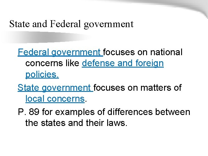 State and Federal government focuses on national concerns like defense and foreign policies. State