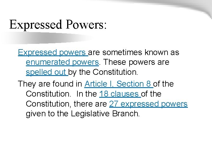 Expressed Powers: Expressed powers are sometimes known as enumerated powers. These powers are spelled