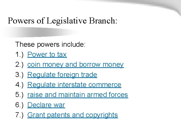 Powers of Legislative Branch: These powers include: 1. ) Power to tax 2. )