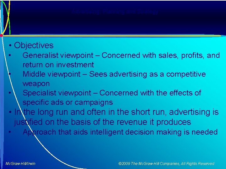 Advertising: Planning and Strategy • Objectives • • • Generalist viewpoint – Concerned with